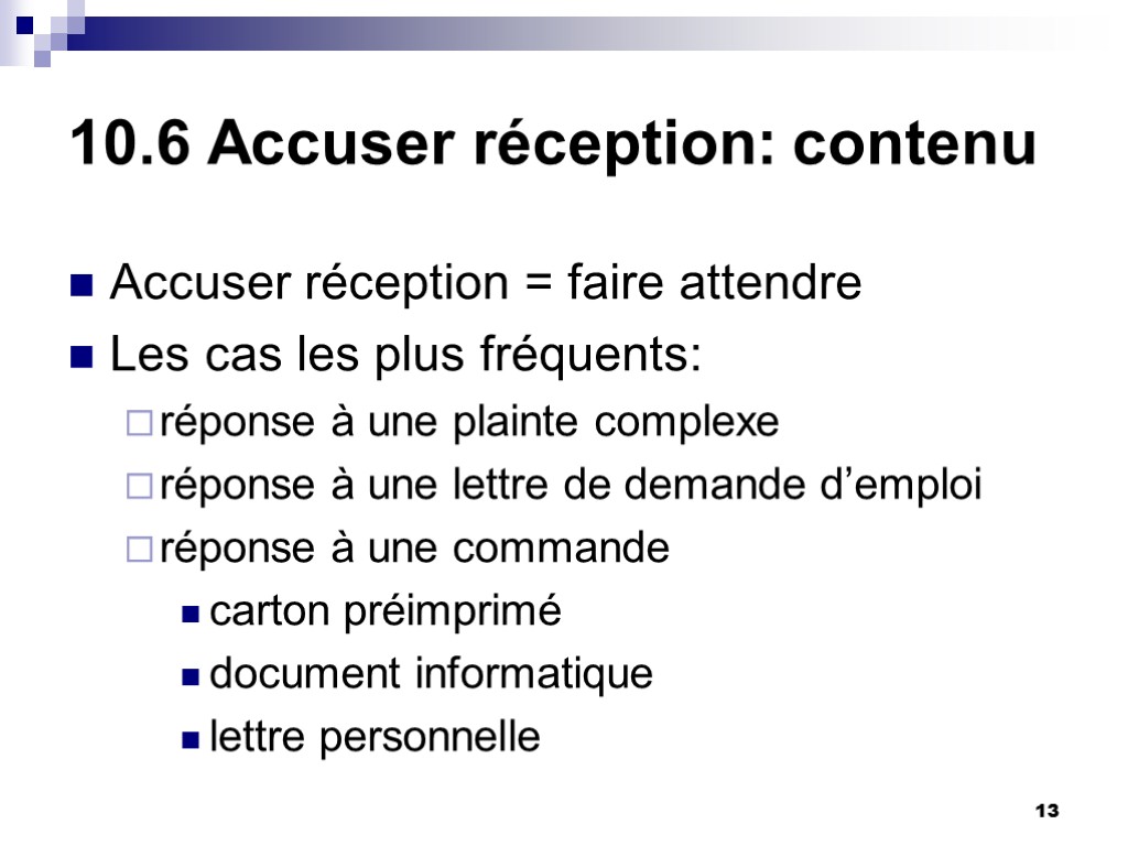 13 10.6 Accuser réception: contenu Accuser réception = faire attendre Les cas les plus 13 10.6 Accuser réception: contenu Accuser réception = faire attendre Les cas les plus